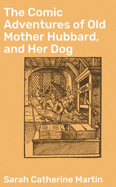 The Comic Adventures of Old Mother Hubbard, and Her Dog, Sarah Catherine Martin