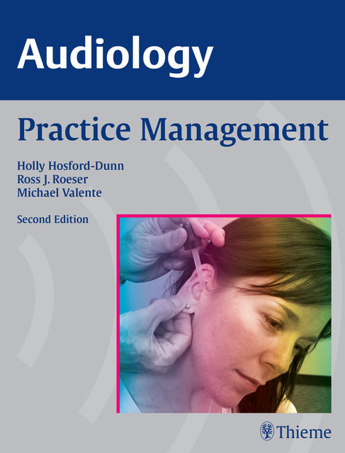AUDIOLOGY Practice Management, Michael Valente, Holly Hosford-Dunn, Ross Roeser