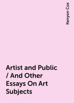 Artist and Public / And Other Essays On Art Subjects, Kenyon Cox