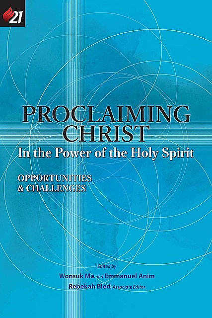 Proclaiming Christ in the Power of the Holy Spirit, eds., Wonsuk Ma, Emmanuel Anim