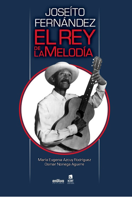 Joseíto Fernández, el rey de la melodía, María Eugenia Azcuy Rodríguez, Osmar Noriega Aguirre