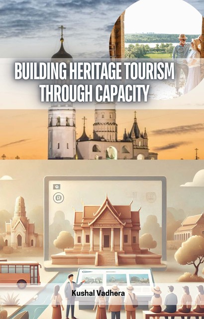 Building Heritage Tourism through Capacity, Kushal Vadhera