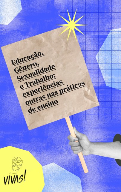 Educação, Gênero, Sexualidade e Trabalho: experiências outras nas práticas de ensino, Aline Ramos Barbosa, Paulo Severino da Silva