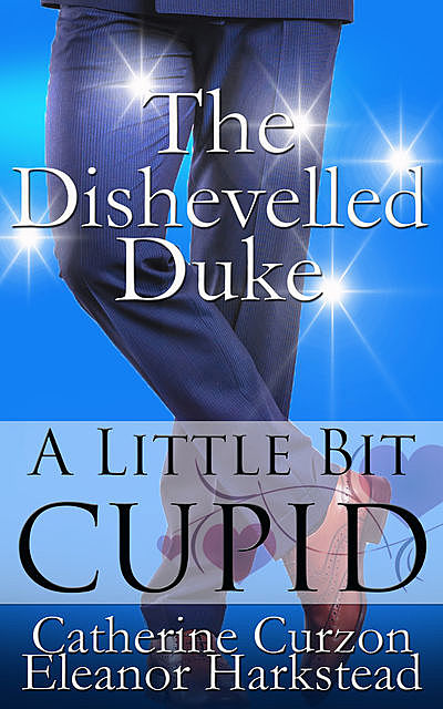 The Dishevelled Duke, Catherine Curzon, Eleanor Harkstead