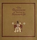 The Business of Being a Housewife A Manual to Promote Household Efficiency and Economy, Jean Prescott Adams