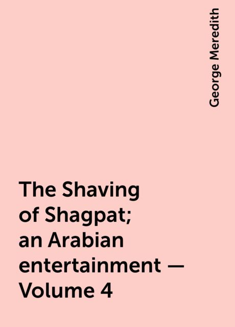 The Shaving of Shagpat; an Arabian entertainment — Volume 4, George Meredith