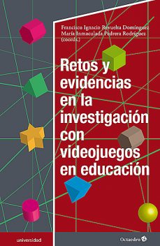 Retos y evidencias en la investigación con videojuegos en educación, Francisco Ignacio Revuelta Domínguez, María Inmaculada Pedrera Rodríguez