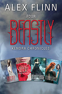 Four Beastly Kendra Chronicles Collection, Alex Flinn