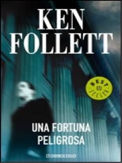 Una Fortuna Peligrosa, Ken Follett