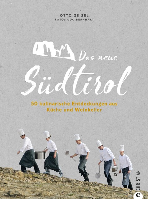 Das neue Südtirol – ein Genussführer: Essen, trinken, genießen. Kulinarisch nach Südtirol. Rezepte der Südtiroler Küche. Zu Besuch bei Südtirols jungen Gastronomen und Winzern, Udo Bernhart, Otto Geisel