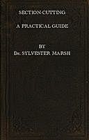 Section-Cutting: A Practical Guide To the preparation and mounting of sections for the microscope, etc, Sylvester Marsh