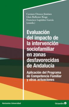 Evaluación del impacto de la intervención sociofamiliar en zonas desfavorecidas de Andalucía, Lluís Ballester Brage, Francisco García, Carmen Orozco Jiménez