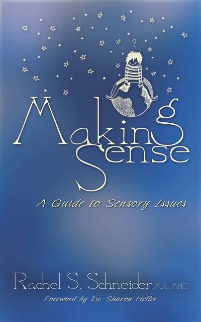 Making Sense: A Guide to Sensory Issues, Rachel Schneider