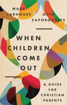 When Children Come Out, Mark A. Yarhouse, Olya Zaporozhets
