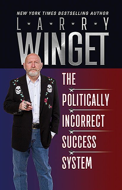 The Politically Incorrect Success System, Larry Winget