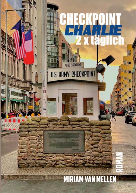 Checkpoint Charlie – 2 x Täglich, Miriam van Mellen