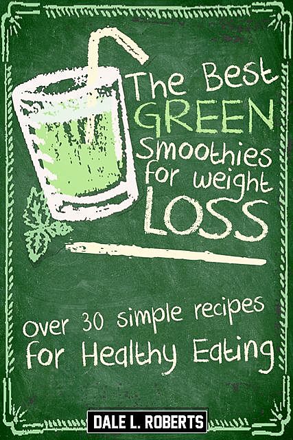 The Best Green Smoothies for Weight Loss, Dale L. Roberts