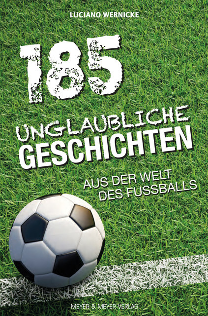185 Unglaubliche Geschichten aus der Welt des Fußballs, Luciano Wernicke