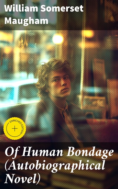 Of Human Bondage (The Unabridged Autobiographical Novel), William Somerset Maugham
