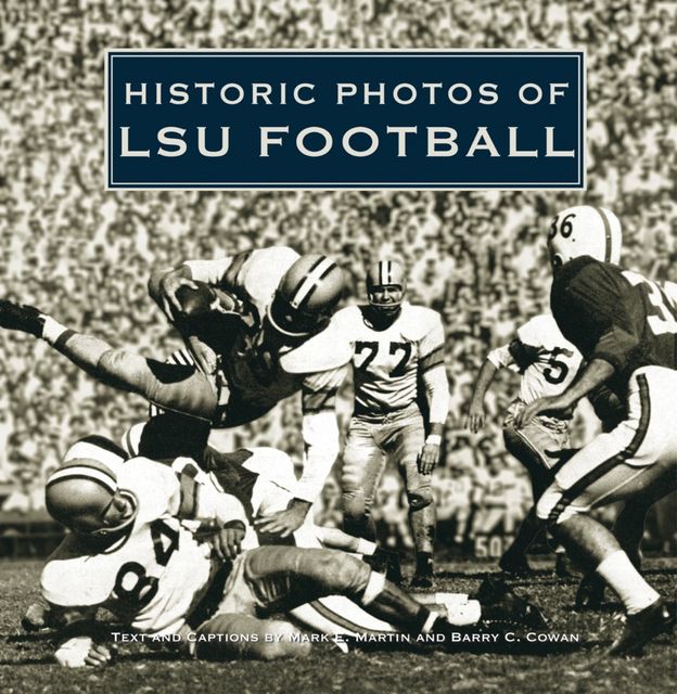 Historic Photos of LSU Football, Barry Cowan, Mark E. Martin