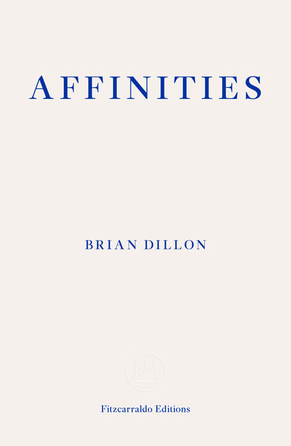 Affinities, Brian Dillon