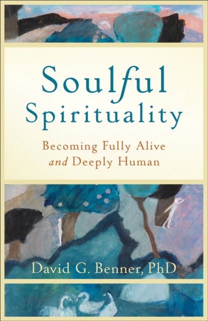 Soulful Spirituality, David G. Benner