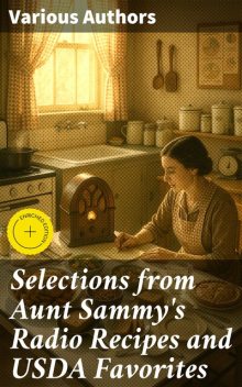 Selections from Aunt Sammy's Radio Recipes and USDA Favorites, Consumer Economics, Fanny Walker Yeatman, Food Economics Institute, Ruth Van Deman