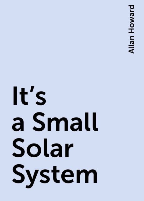 It's a Small Solar System, Allan Howard