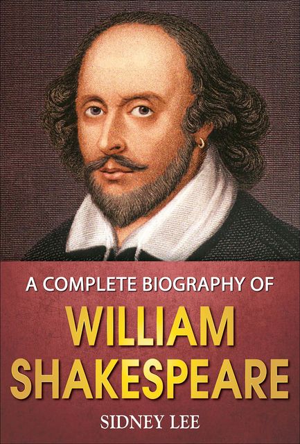A Complete Biography of William Shakespeare, Sidney Lee, GP Editors