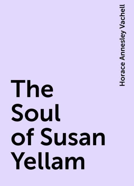 The Soul of Susan Yellam, Horace Annesley Vachell