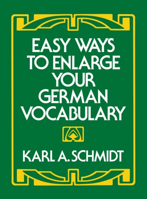Easy Ways to Enlarge Your German Vocabulary, Karl A.Schmidt
