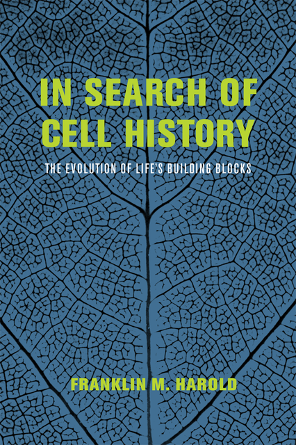 In Search of Cell History: The Evolution of Life's Building Blocks, Franklin M. Harold