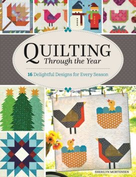 Quilting Through the Year, Sherilyn Mortensen