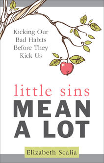 Little Sins Mean a Lot, Elizabeth Scalia