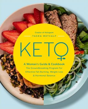 Keto: A Woman's Guide and Cookbook, Tasha Metcalf