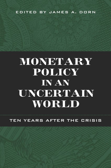 Monetary Policy in an Uncertain World, James A. Dorn