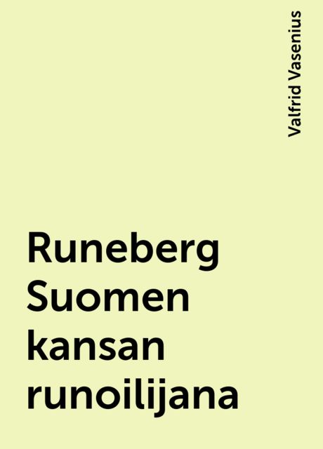 Runeberg Suomen kansan runoilijana, Valfrid Vasenius