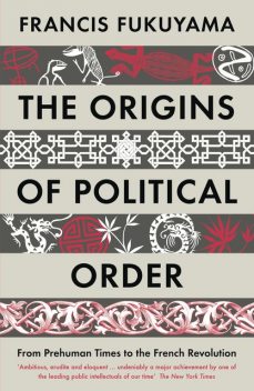 The Origins of Political Order, Francis Fukuyama