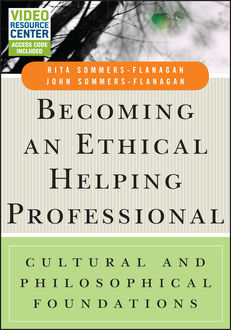 Becoming an Ethical Helping Professional, with Video Resource Center, John Flanagan, Rita Sommers-Flanagan