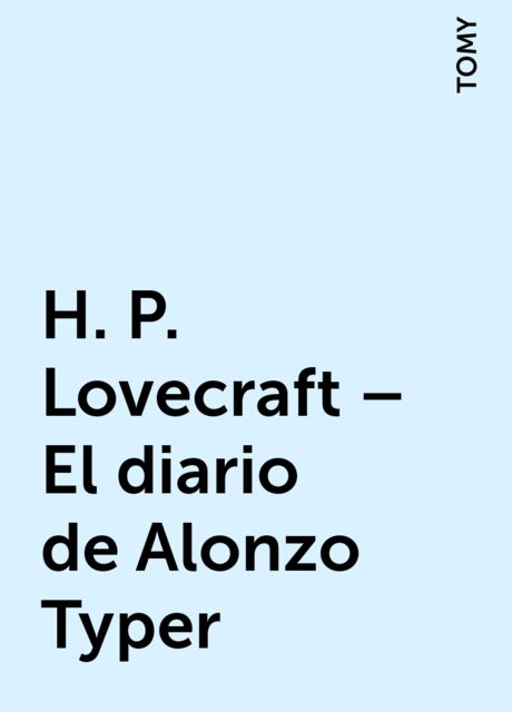 H. P. Lovecraft – El diario de Alonzo Typer, TOMY