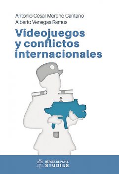 Videojuegos y conflictos internacionales, Alberto Venegas Ramos, Antonio César Moreno Cantano