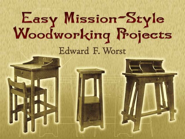 Easy Mission-Style Woodworking Projects, Edward F.Worst