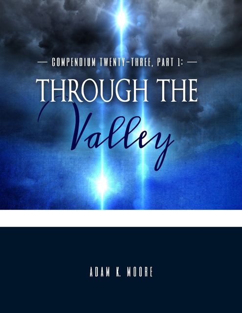 Compendium Twenty Three: Part I – Through the Valley, Moore Adam