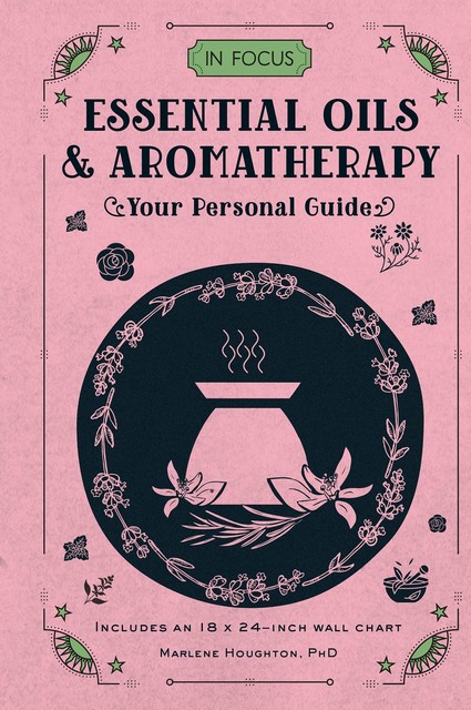 In Focus Essential Oils & Aromatherapy, Marlene Houghton