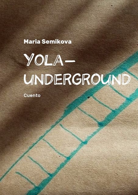 Yola-underground. Cuento, Maria Semikova