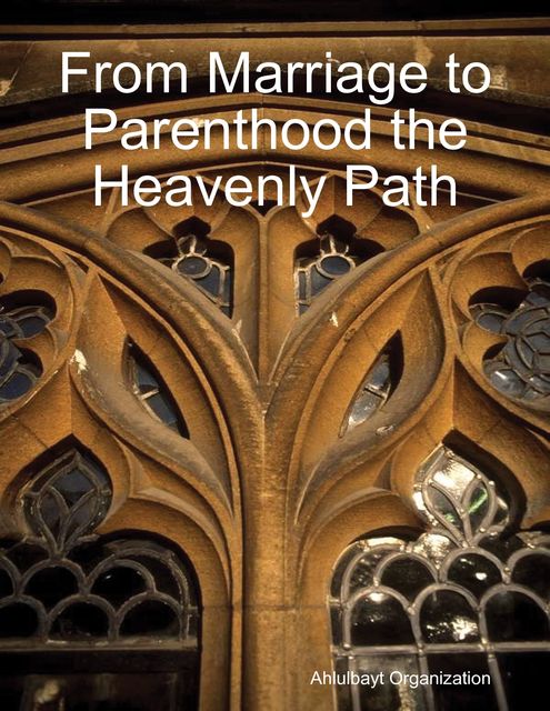 From Marriage to Parenthood the Heavenly Path, Ahlulbayt Organization