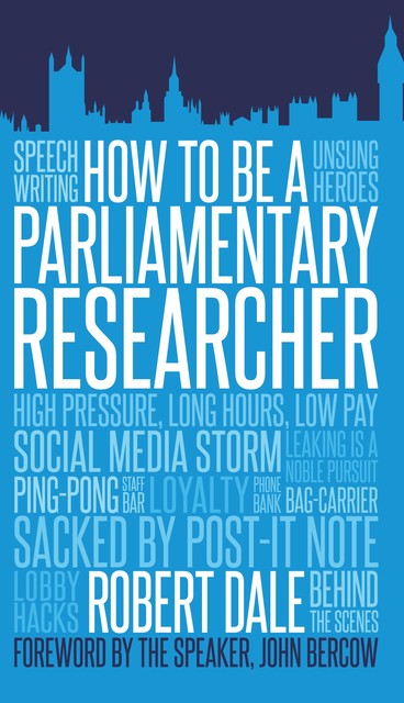 How to Be a Parliamentary Researcher, Robert Dale