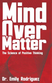 Mind Over Matter – The Science of Positive Thinking, Ái, Emily Rodriguez