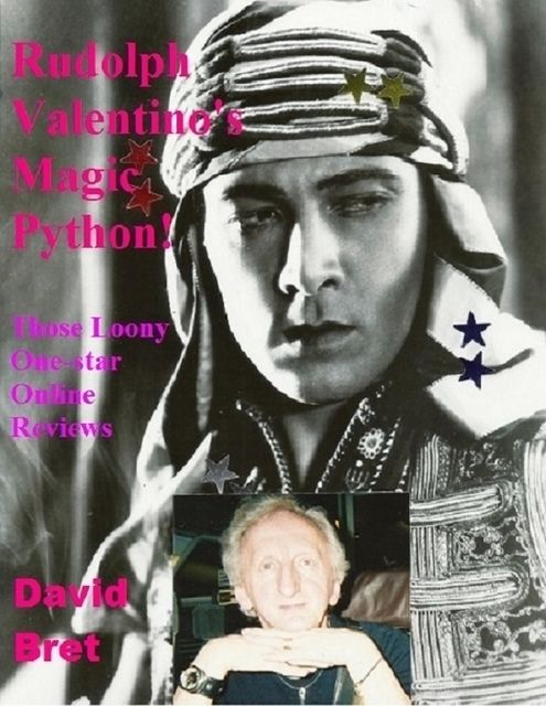 Rudolph Valentino's Magic Python! Those Loony One-star On-line Reviews, David Bret