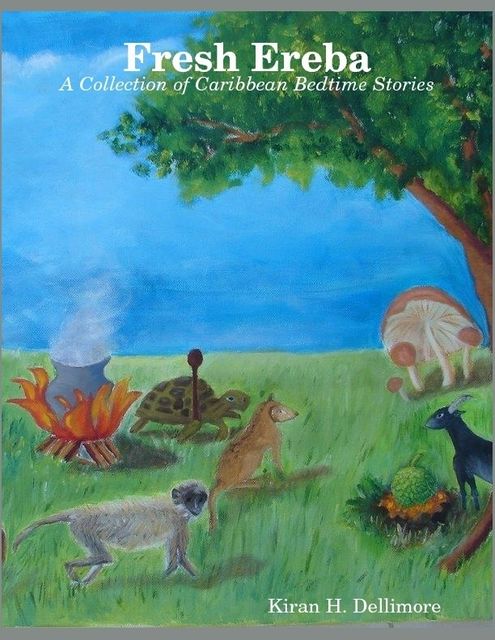 Fresh Ereba: A Collection of Caribbean Bedtime Stories, Kiran Dellimore